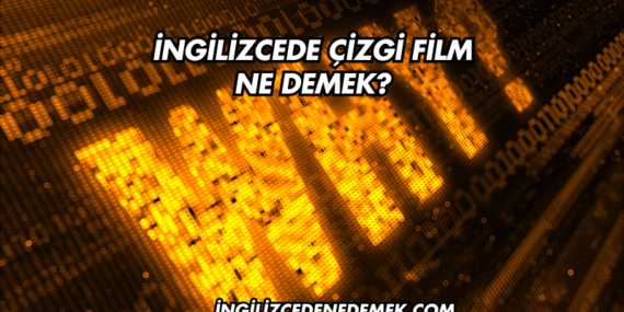 İngilizcede Çizgi Film Ne Demek?