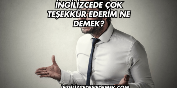 İngilizcede Çok Teşekkür Ederim Ne Demek?