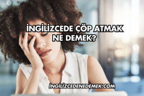 İngilizcede Çöp Atmak Ne Demek?