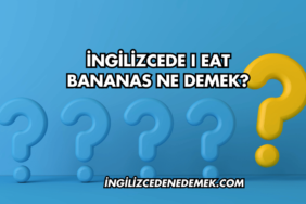 İngilizcede I Eat Bananas Ne Demek?