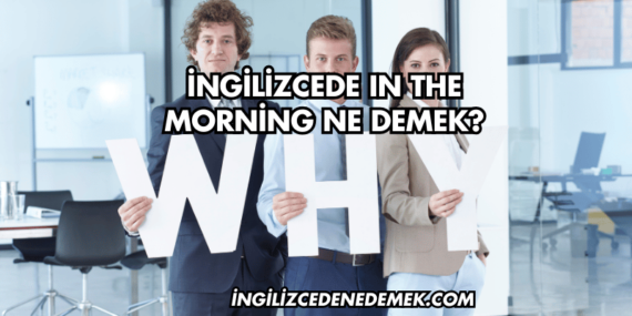 İngilizcede In the Morning Ne Demek?
