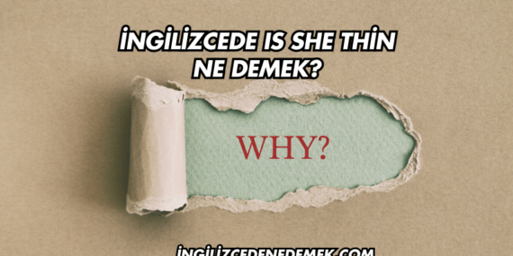 İngilizcede Is She Thin Ne Demek?
