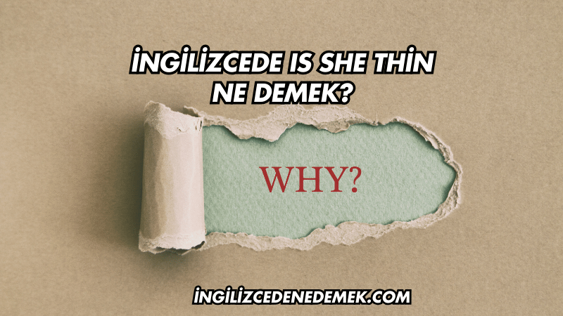 İngilizcede Is She Thin Ne Demek?