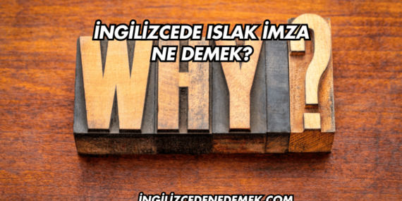 İngilizcede Islak İmza Ne Demek?