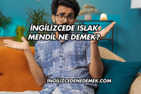 İngilizcede Islak Mendil Ne Demek?