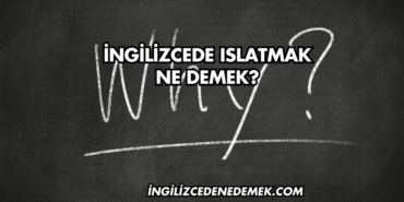 İngilizcede Islatmak Ne Demek?