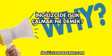 İngilizcede Islık Çalmak Ne Demek?