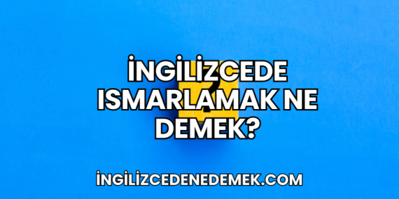 İngilizcede Ismarlamak Ne Demek?