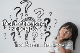 İngilizcede Israr Ne Demek?