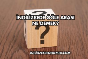 İngilizcede Öğle Arası Ne Demek?