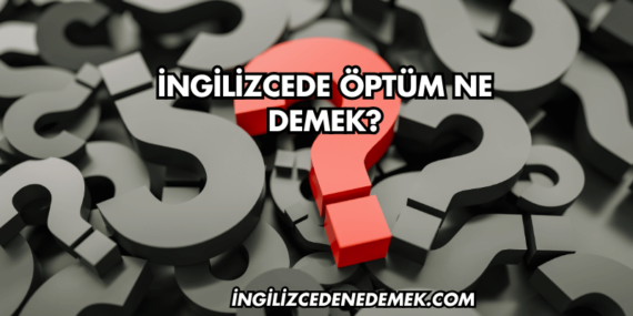 İngilizcede Öptüm Ne Demek?