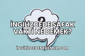 İngilizcede Şafak Vakti Ne Demek?