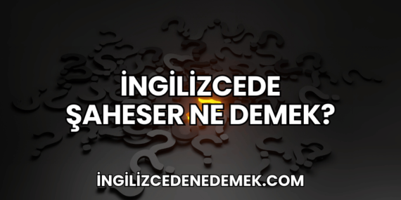 İngilizcede Şaheser Ne Demek?