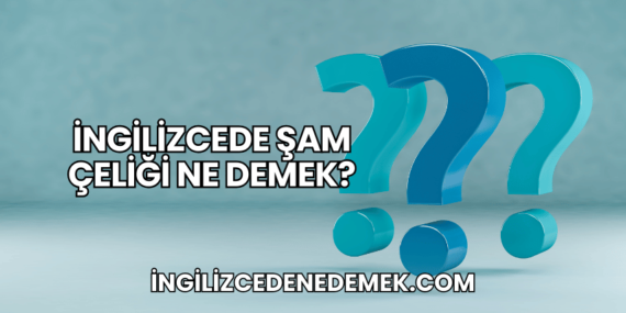 İngilizcede Şam Çeliği Ne Demek?