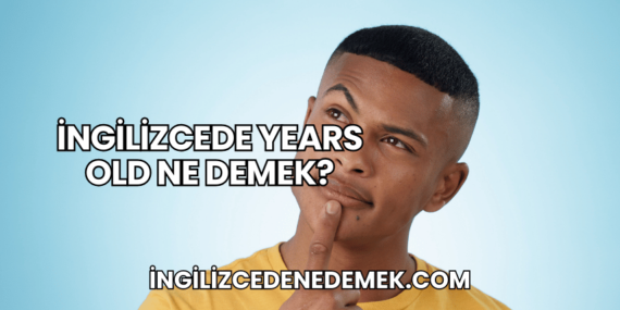 İngilizcede Years Old Ne Demek?