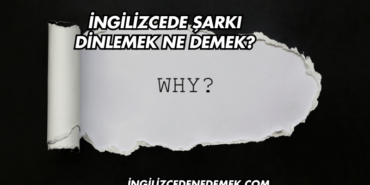 İngilizcede Şarkı Dinlemek Ne Demek?