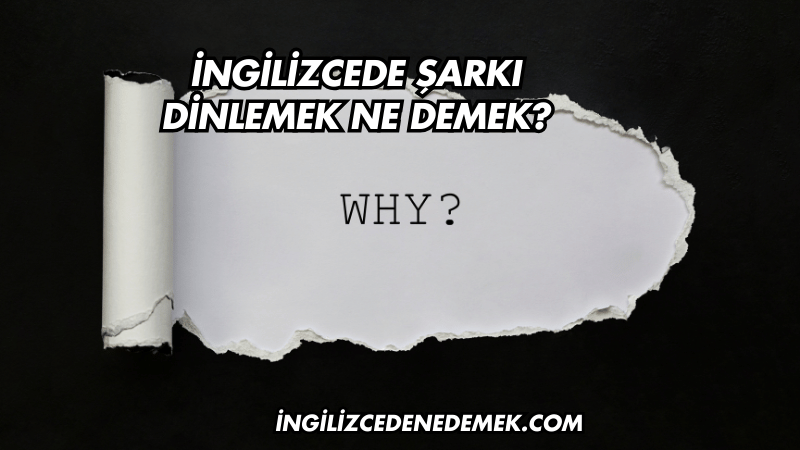İngilizcede Şarkı Dinlemek Ne Demek?