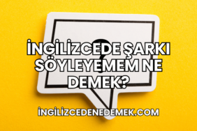 İngilizcede Şarkı Söyleyemem Ne Demek?