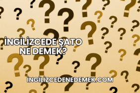 İngilizcede Şato Ne Demek?