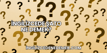 İngilizcede Şato Ne Demek?