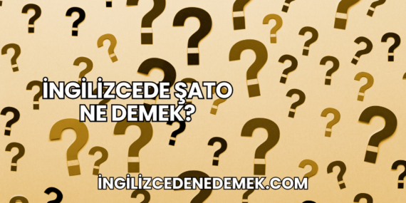 İngilizcede Şato Ne Demek?