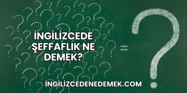 İngilizcede Şeffaflık Ne Demek?