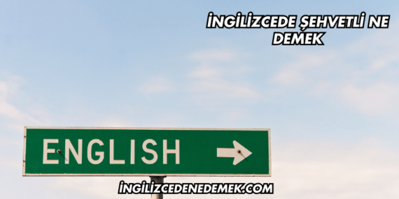 İngilizcede Şehvetli Ne Demek