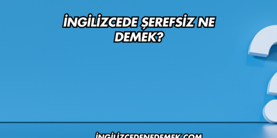 İngilizcede Şerefsiz Ne Demek?