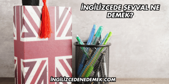 İngilizcede Şevval Ne Demek?