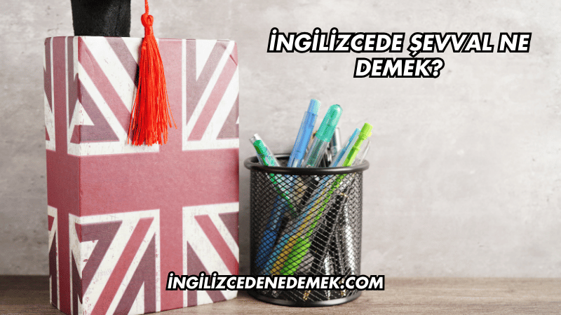 İngilizcede Şevval Ne Demek?