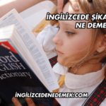 İngilizcede Şikayet Etmek Ne Demek?