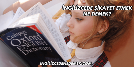 İngilizcede Şikayet Etmek Ne Demek?