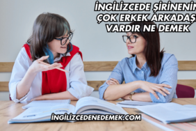 İngilizcede Şirinenin Çok Erkek Arkadaşı Vardır Ne Demek