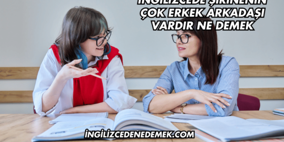 İngilizcede Şirinenin Çok Erkek Arkadaşı Vardır Ne Demek