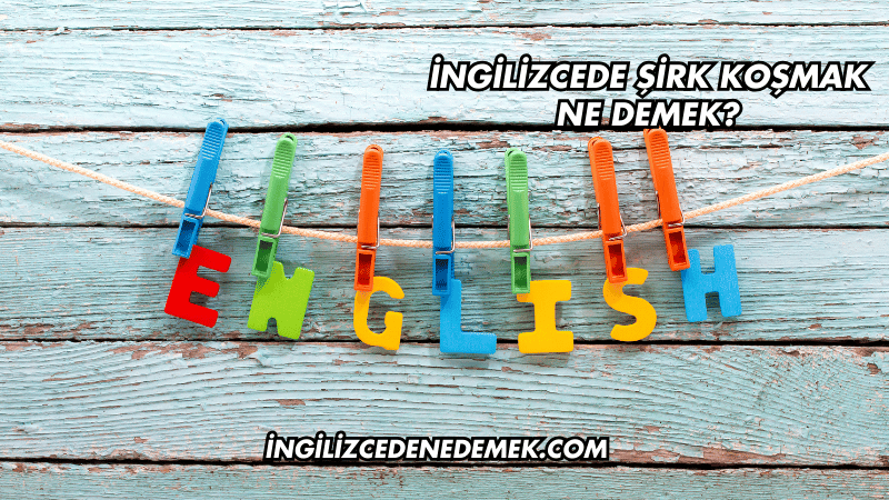 İngilizcede Şirk Koşmak Ne Demek?