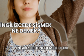 İngilizcede Şişmek Ne Demek?