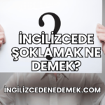 İngilizcede Şoklamak Ne Demek?