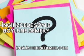 İngilizcede Şöyle Böyle Ne Demek?