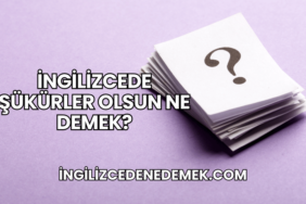 İngilizcede Şükürler Olsun Ne Demek?