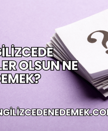 İngilizcede Şükürler Olsun Ne Demek?