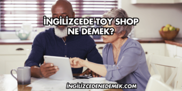 İngilizcede Toy Shop Ne Demek?