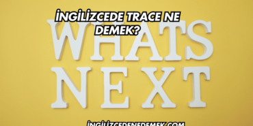 İngilizcede Trace Ne Demek?