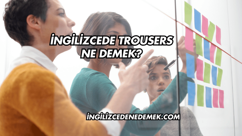 İngilizcede Trousers Ne Demek?