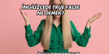 İngilizcede True False Ne Demek?