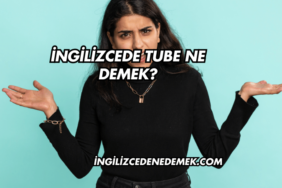 İngilizcede Tube Ne Demek?