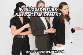 İngilizcede Türk Bayrağı Ne Demek?