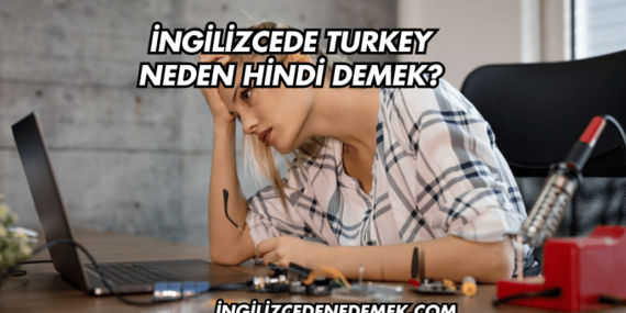 İngilizcede Turkey Neden Hindi Demek?