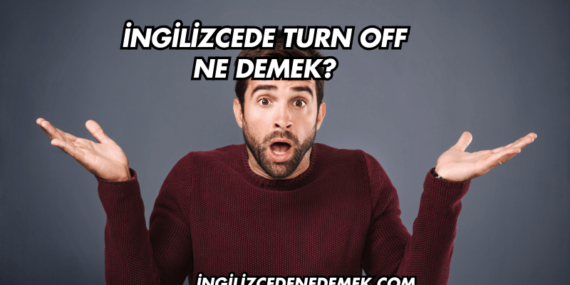 İngilizcede Turn Off Ne Demek?