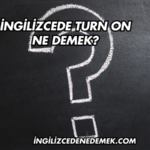 İngilizcede Turn On Ne Demek?