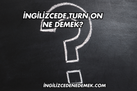 İngilizcede Turn On Ne Demek?